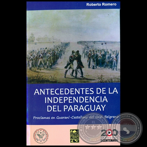 ANTECEDENTES DE LA INDEPENDENCIA DEL PARAGUAY - Por ROBERTO ROMERO - Año 2010
